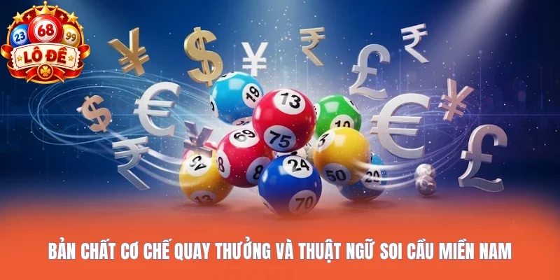 Bản chất cơ chế quay thưởng và thuật ngữ soi cầu miền nam