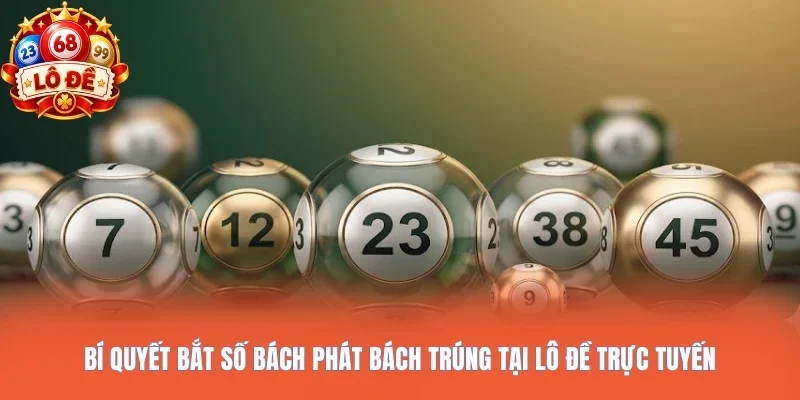 Bí quyết bắt số bách phát bách trúng tại Lô đề trực tuyến