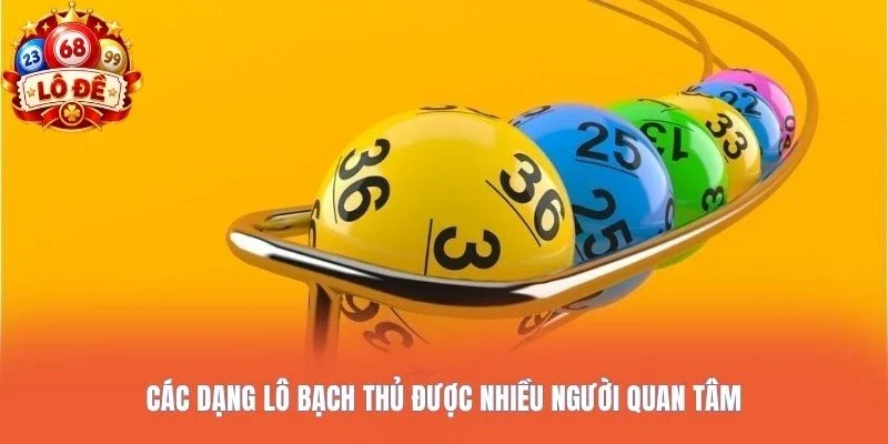 Các dạng lô bạch thủ được nhiều người quan tâm