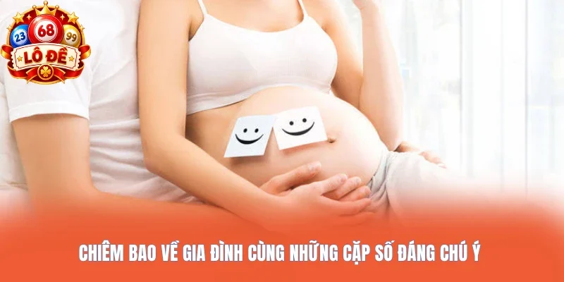 Chiêm bao về gia đình cùng những cặp số đáng chú ý 