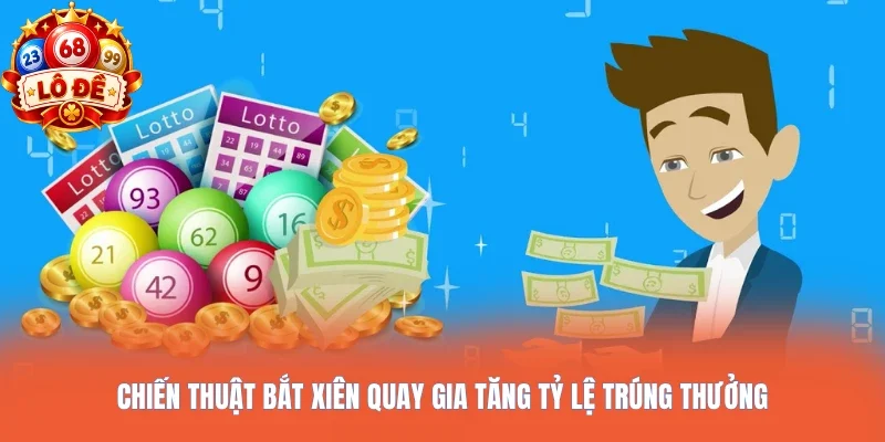 Chiến thuật bắt xiên quay gia tăng tỷ lệ trúng thưởng