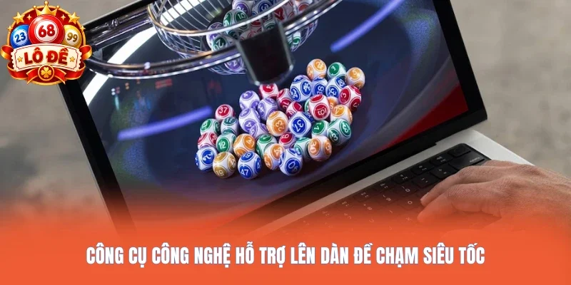 Công cụ công nghệ hỗ trợ lên dàn đề chạm siêu tốc