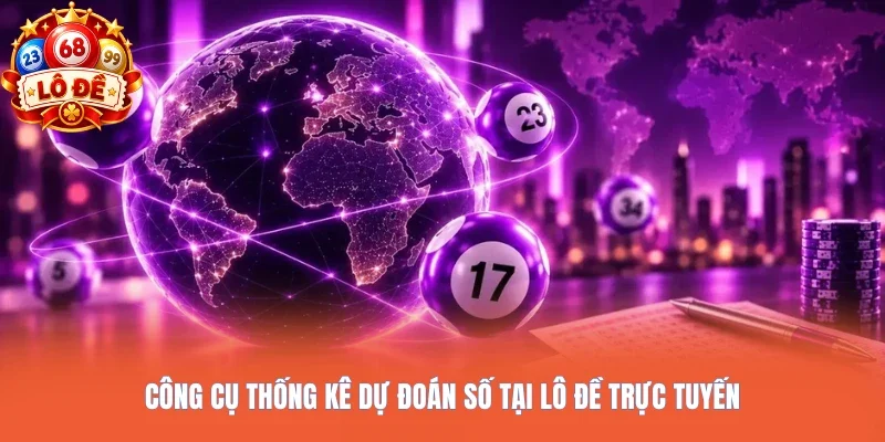Công cụ thống kê dự đoán số tại Lô đề trực tuyến