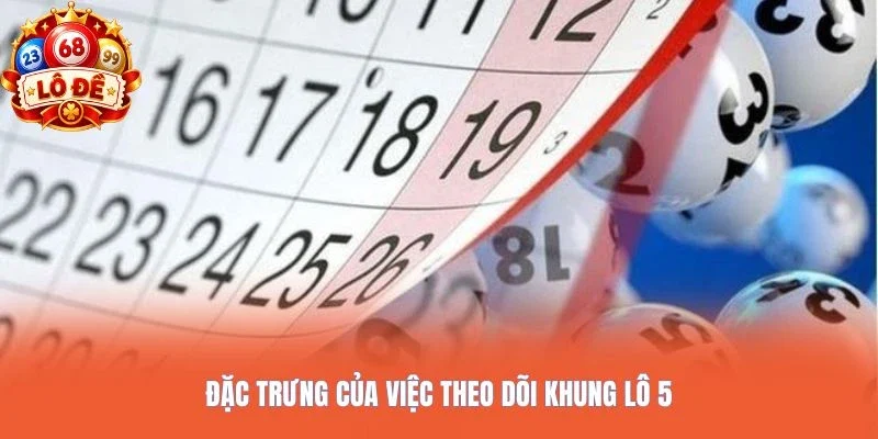 Đặc trưng của việc theo dõi khung lô 5