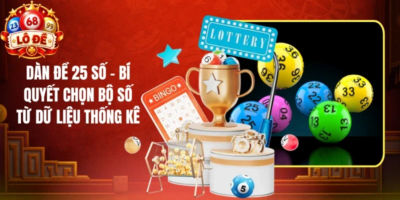 Dàn Đề 25 Số - Bí Quyết Chọn Bộ Số Từ Dữ Liệu Thống Kê