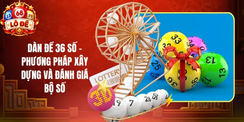 Dàn Đề 36 Số - Phương Pháp Xây Dựng Và Đánh Giá Bộ Số