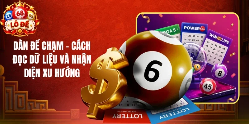 Dàn Đề Chạm - Cách Đọc Dữ Liệu Và Nhận Diện Xu Hướng