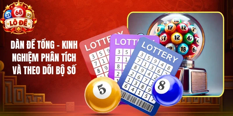 Dàn Đề Tổng - Kinh Nghiệm Phân Tích Và Theo Dõi Bộ Số