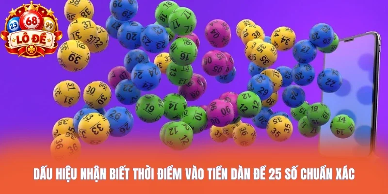 Dấu hiệu nhận biết thời điểm vào tiền dàn đề 25 số chuẩn xác