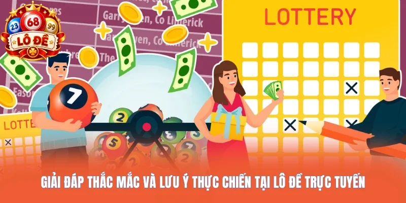 Giải đáp thắc mắc và lưu ý thực chiến tại Lô đề trực tuyến