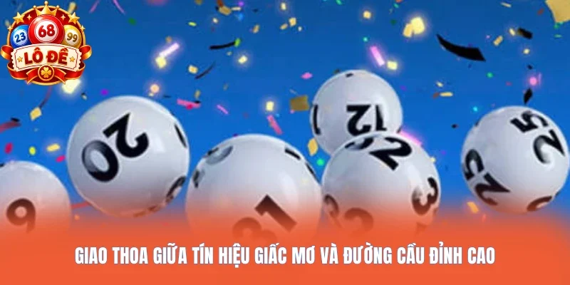 Giao thoa giữa tín hiệu giấc mơ và đường cầu đỉnh cao