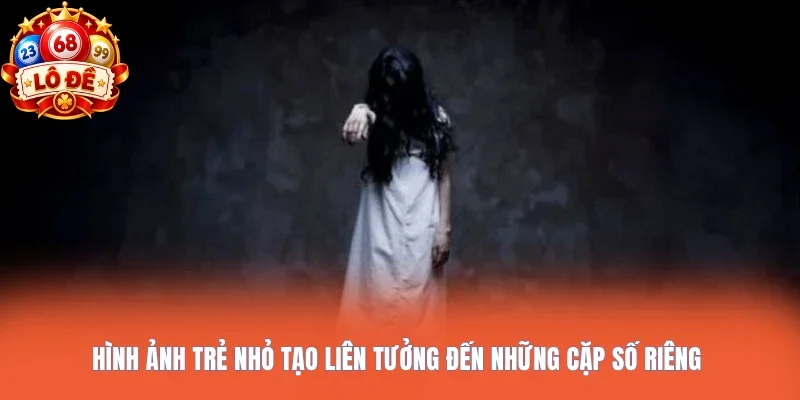 Hình ảnh trẻ nhỏ tạo liên tưởng đến những cặp số riêng