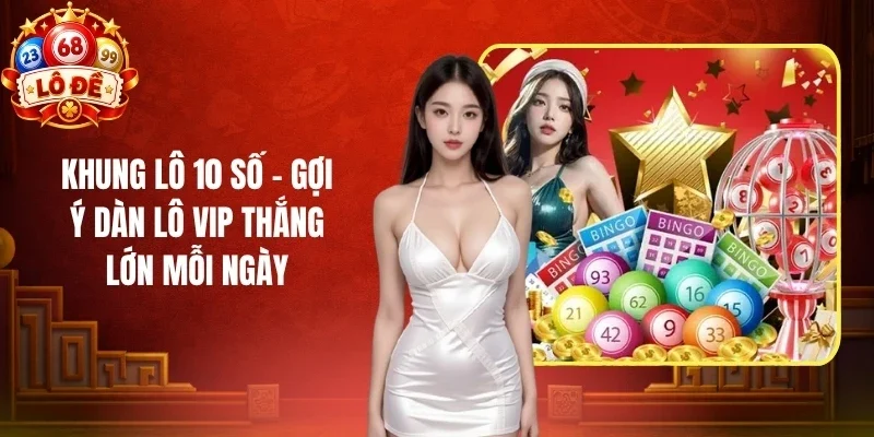 Khung Lô 10 Số - Gợi Ý Dàn Lô VIP Thắng Lớn Mỗi Ngày