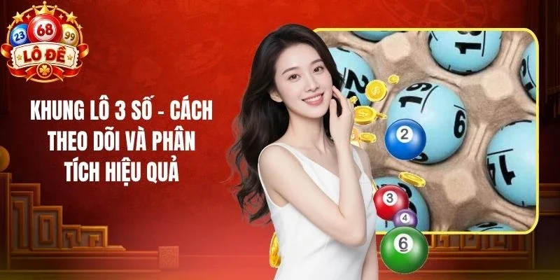 Khung Lô 3 Số - Cách Theo Dõi Và Phân Tích Hiệu Quả