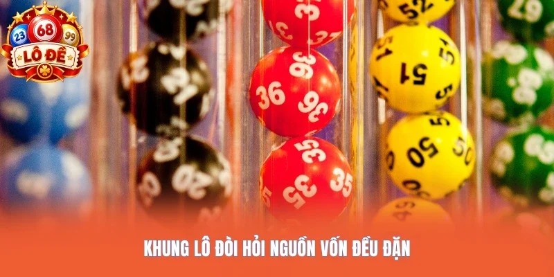 Khung lô đòi hỏi nguồn vốn đều đặn