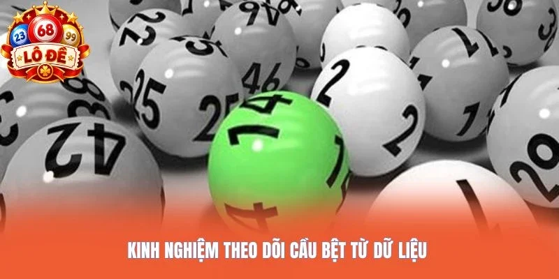 Kinh nghiệm theo dõi cầu bệt từ dữ liệu 