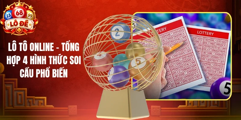 Lô Tô Online - Tổng Hợp 4 Hình Thức Soi Cầu Phổ Biến