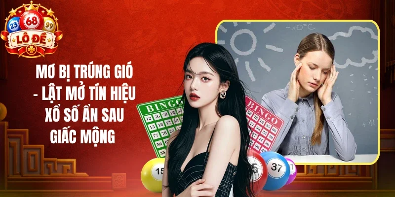 Mơ Bị Trúng Gió - Lật Mở Tín Hiệu Xổ Số Ẩn Sau Giấc Mộng
