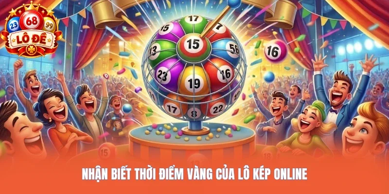 Nhận biết thời điểm vàng của lô kép online