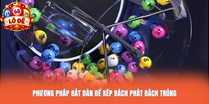 Phương pháp bắt dàn đề kép bách phát bách trúng