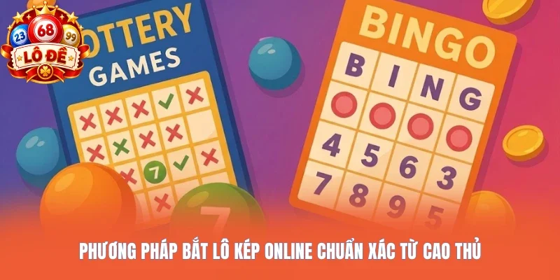 Phương pháp bắt lô kép online chuẩn xác từ cao thủ