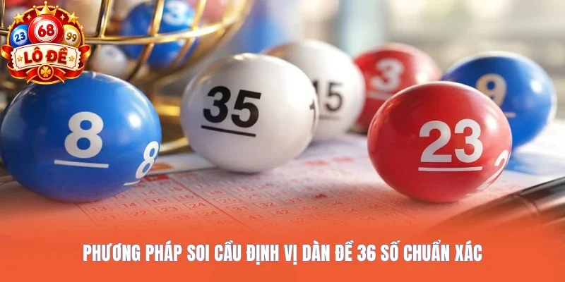 Phương pháp soi cầu định vị dàn đề 36 số chuẩn xác