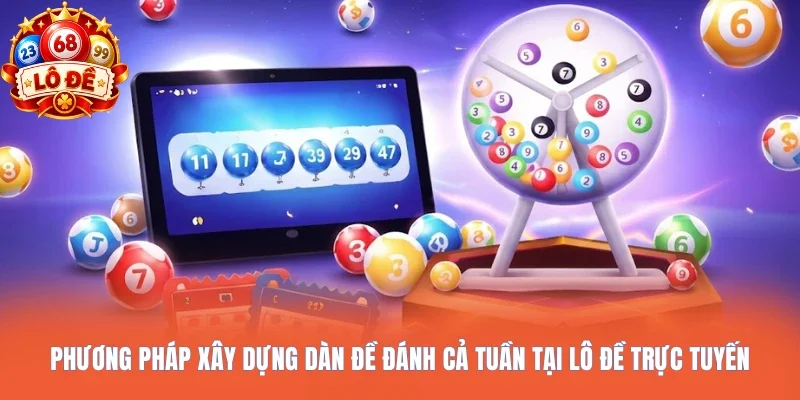 Phương pháp xây dựng dàn đề đánh cả tuần tại Lô đề trực tuyến