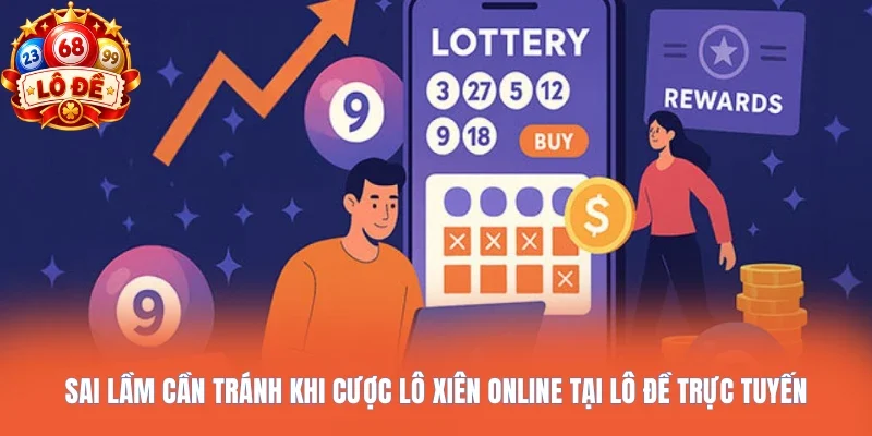 Sai lầm cần tránh khi cược lô xiên online tại Lô đề trực tuyến