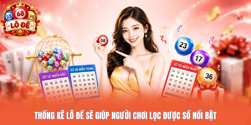 Thống kê lô đề sẽ giúp người chơi lọc được số nổi bật