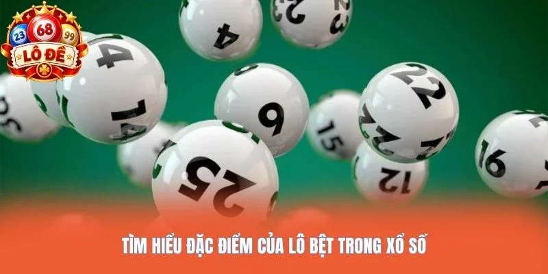 Tìm hiểu đặc điểm của lô bệt trong xổ số