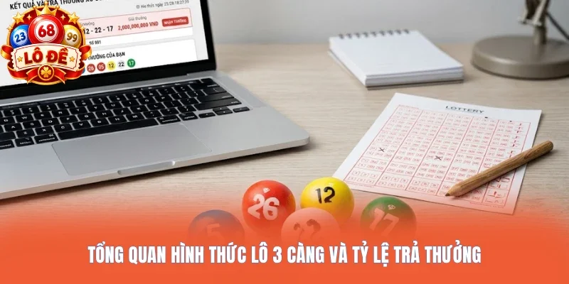 Tổng quan hình thức lô 3 càng và tỷ lệ trả thưởng