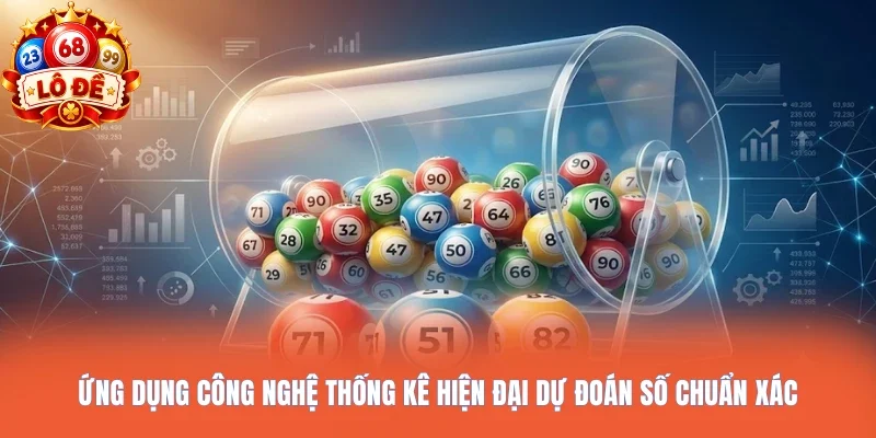 Ứng dụng công nghệ thống kê hiện đại dự đoán số chuẩn xác